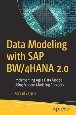 Data Modeling with SAP Bw/4hana 2.0: Implementing Agile Data Models Using Modern Modeling Concepts by Zaleski, Konrad