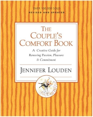 The Couple's Comfort Book: A Creative Guide for Renewing Passion, Pleasure & Commitment by Louden, Jennifer