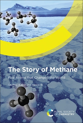 Story of Methane: Five Atoms That Changed the World by Ozin, Geoffrey A.