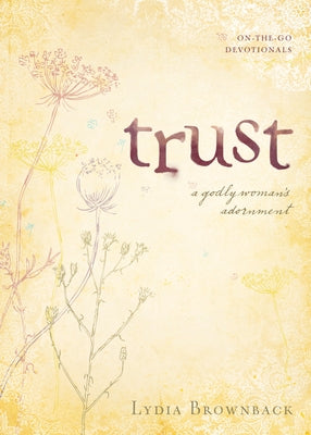 Trust: A Godly Woman's Adornment by Brownback, Lydia