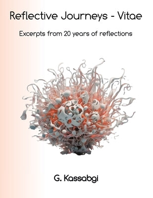 Reflective Journeys - Vitae: Excerpts from 20 years of reflective journeys by Kassabgi, G.