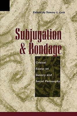 Subjugation and Bondage: Critical Essays on Slavery and Social Philosophy by Allen, Anita