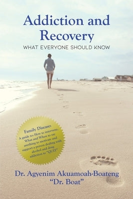 Addiction and Recovery: What Everyone Should Know by A-Boateng, Agyenim