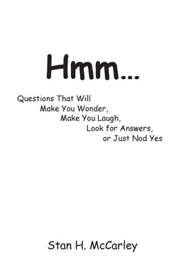 Hmm...: Questions That Will Make You Wonder, Make You Laugh, Look For Answers, or Just Nod Yes by McCarley, Stan H.