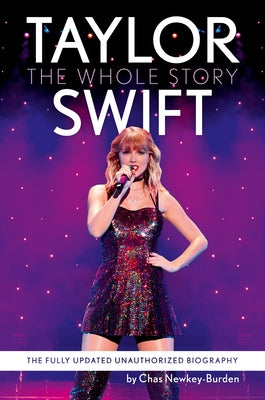 Taylor Swift: The Whole Story: The Fully Updated Unauthorized Biography by Newkey-Burden, Chas