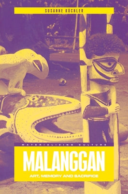 Malanggan: Art, Memory and Sacrifice by KÃ¼chler, Susanne