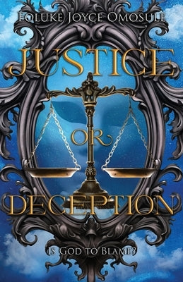 Justice or deception: Is God to blame? by Omosule, Foluke