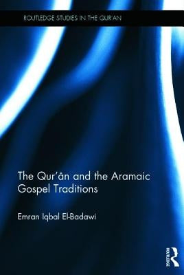 The Qur'an and the Aramaic Gospel Traditions by El-Badawi, Emran