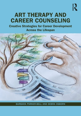 Art Therapy and Career Counseling: Creative Strategies for Career Development Across the Lifespan by Parker-Bell, Barbara