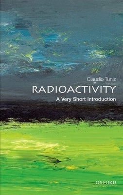 Radioactivity: A Very Short Introduction by Tuniz, Claudio