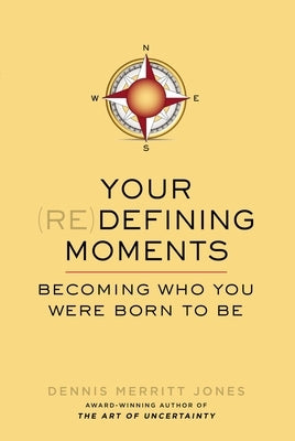 Your Redefining Moments: Your Redefining Moments: Becoming Who You Were Born to Be by Jones, Dennis Merritt