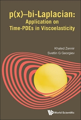 P(x)-Bi-Laplacian: Application on Time-Pdes Viscoelasticity by Khaled Zennir, Svetlin Georgiev