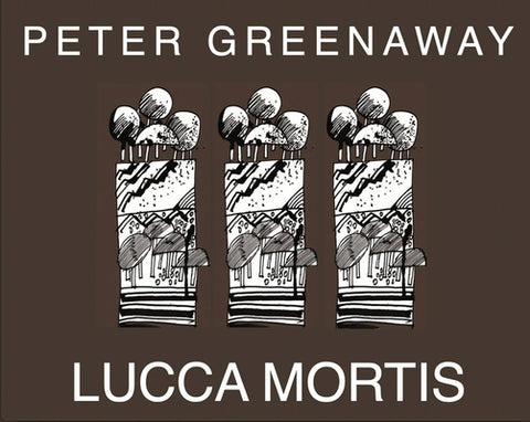 Peter Greenaway: Lucca Mortis by Greenaway, Peter