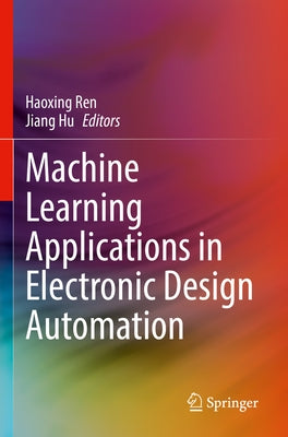 Machine Learning Applications in Electronic Design Automation by Ren, Haoxing