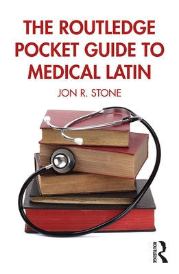 The Routledge Pocket Guide to Medical Latin by Stone, Jon R.