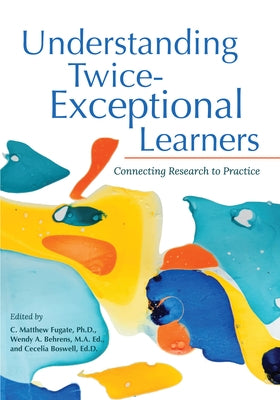 Understanding Twice-Exceptional Learners: Connecting Research to Practice by Fugate, C. Matthew