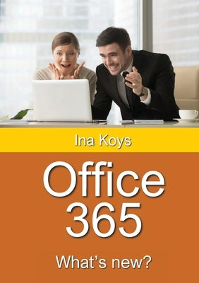 Office 365: What's new? by Koys, Ina