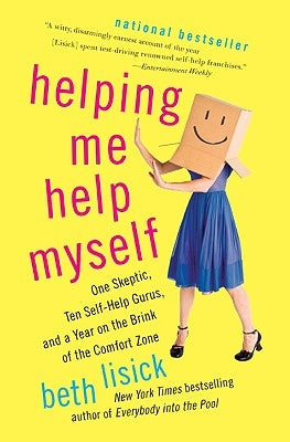 Helping Me Help Myself: One Skeptic, Ten Self-Help Gurus, and a Year on the Brink of the Comfort Zone by Lisick, Beth