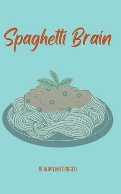 Spaghetti Brain by Motsinger, Reagan