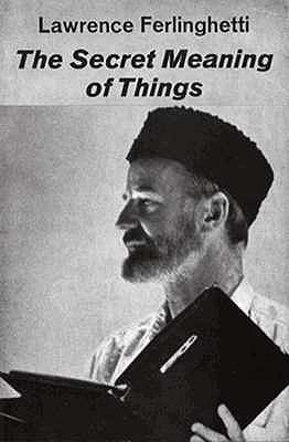 The Secret Meaning of Things: Poetry by Ferlinghetti, Lawrence