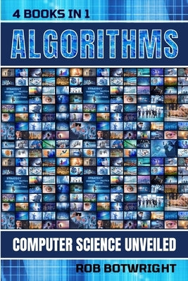 Algorithms: Computer Science Unveiled by Botwright, Rob