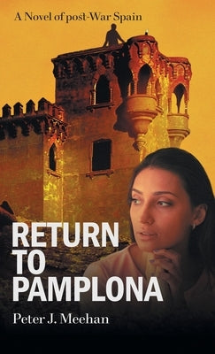 Return to Pamplona: A Lover's Quest in Post-War Spain by Meehan, Peter J.