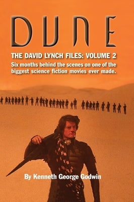 Dune, The David Lynch Files: Volume 2 (hardback): Six months behind the scenes on one of the biggest science ﬁction movies ever made. by Godwin, Kenneth George