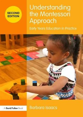 Understanding the Montessori Approach: Early Years Education in Practice by Isaacs, Barbara