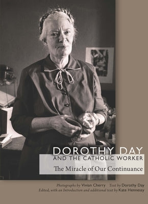 Dorothy Day and the Catholic Worker: The Miracle of Our Continuance by Cherry, Vivian