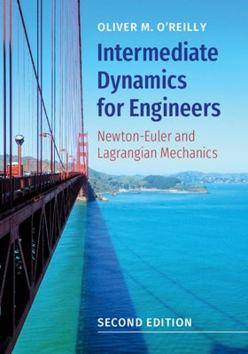 Intermediate Dynamics for Engineers: Newton-Euler and Lagrangian Mechanics by O'Reilly, Oliver M.