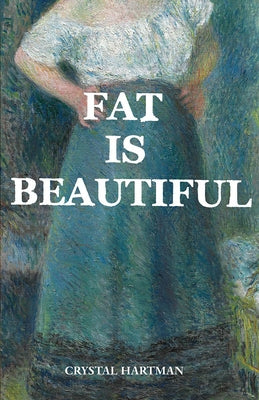 Fat Is Beautiful by Hartman, Crystal