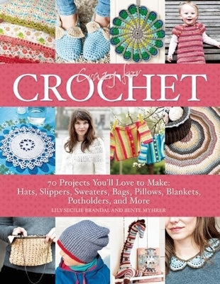 Crazy for Crochet: 70 Projects You'll Love to Make: Hats, Slippers, Sweaters, Bags, Pillows, Blankets, Potholders, and More by Brandal, Lilly Secilie