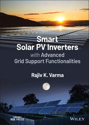 Smart Solar Pv Inverters with Advanced Grid Support Functionalities by Varma, Rajiv K.