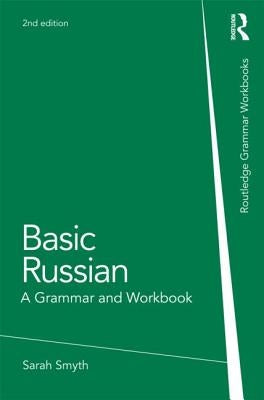 Basic Russian: A Grammar and Workbook by Smyth, Sarah