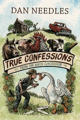 True Confessions from the Ninth Concession by Needles, Dan