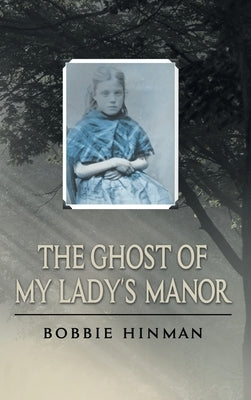 The Ghost of My Lady's Manor by Hinman, Bobbie