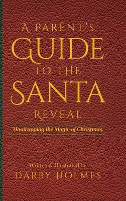 A Parent's Guide to the Santa Reveal: Unwrapping the Magic of Christmas by Written &