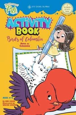 The Adventures of Pili Activity Book: Birds of Colombia . Bilingual. Dual Language English / Spanish for Kids Ages 4-8: The Adventures of Pili Bilingu by Calvo, Kike