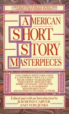 American Short Story Masterpieces: A Rich Selection of Recent Fiction from America's Best Modern Writers by Carver, Raymond