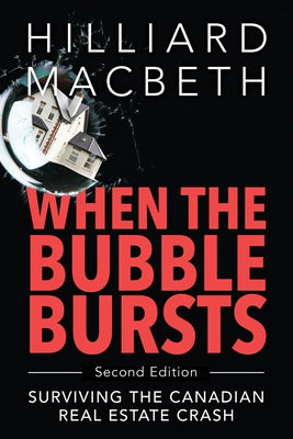 When the Bubble Bursts: Surviving the Canadian Real Estate Crash by Macbeth, Hilliard