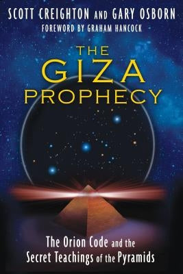 The Giza Prophecy: The Orion Code and the Secret Teachings of the Pyramids by Creighton, Scott