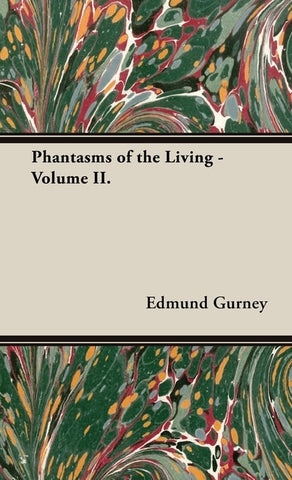 Phantasms of the Living - Volume II. by Gurney, Edmund