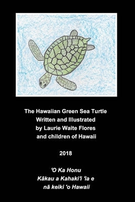 The Hawaiian Green Sea Turtle - The Honu by Flores, Laurie Waite