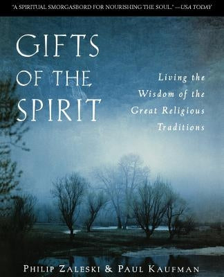 Gifts of the Spirit: Living the Wisdom of the Great Religious Traditions by Zaleski, Philip