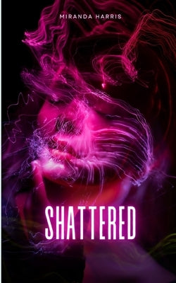 Shattered by Harris, Miranda