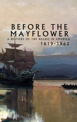 Before the Mayflower: A History of the Negro in America, 1619-1962 by Bennett, Lerone