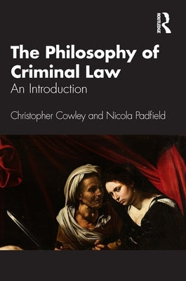 The Philosophy of Criminal Law: An Introduction by Cowley, Christopher