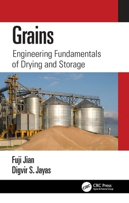 Grains: Engineering Fundamentals of Drying and Storage by Jian, Fuji