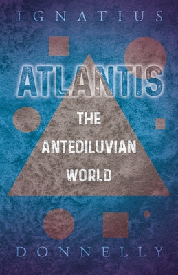 Atlantis - The Antediluvian World by Donnelly, Ignatius