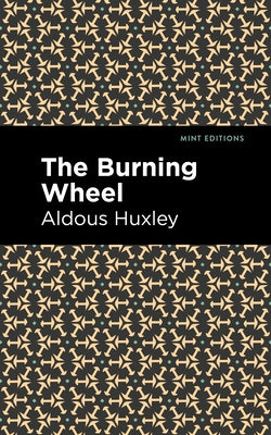 The Burning Wheel by Huxley, Aldous